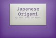 Japanese Origami By: Yeon, Sadie, and Kelsey. Contents  Origami History  Crane Origami  Frog Origami  Butterfly Origami  Tutorials