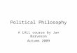 Political Philosophy A LALL course by Jan Narveson Autumn 2009