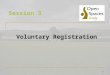 1 Session 3 Voluntary Registration. 2 Voluntary registration Section 15(8) Commons Act 2006 New powers are available which allow an owner of land voluntarily