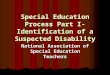 Special Education Process Part I-Identification of a Suspected Disability National Association of Special Education Teachers