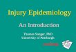 Injury Epidemiology An Introduction readings Thomas Songer, PhD University of Pittsburgh