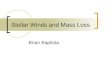 Stellar Winds and Mass Loss Brian Baptista. Summary Observations of mass loss Mass loss parameters for different types of stars Winds colliding with the
