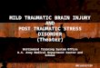 MILD TRAUMATIC BRAIN INJURY AND POST TRAUMATIC STRESS DISORDER (Theater) Battlemind Training System Office U.S. Army Medical Department Center and School