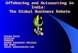 1 Offshoring and Outsourcing in India: The Global Business Debate Poonam Barua Director PAMASIA Global Corporate Advisory New Delhi email: pamasia@vsnl.com