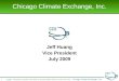 Chicago Climate Exchange ®, Inc. © 2008 Chicago Climate Exchange, Inc. Jeff Huang Vice President July 2009 1 Reproduction or quotation of this material
