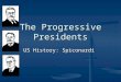 The Progressive Presidents US History: Spiconardi