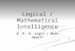 Logical / Mathematical Intelligence A. K. A. Logic / Math Smart!
