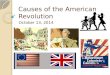 Causes of the American Revolution October 13, 2014