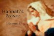 Hannah’s Prayer 1 Samuel 1. 1 Samuel 1:1-2 Now there was a certain man of Ramathaim Zophim, of the mountains of Ephraim, and his name was Elkanah the