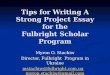 Tips for Writing A Strong Project Essay for the Fulbright Scholar Program Myron O. Stachiw Director, Fulbright Program in Ukraine mstachiw@fulbright.com.ua