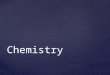 Chemistry. Chemistry Many university courses involve science, medicine or technology.  Chemistry is usually part of these courses.  Choosing chemistry