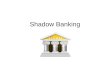 Shadow Banking. Shadow Bankers Asset management firms Bank holding companies Banks, investment Banks, traditional Companies, public Companies, private