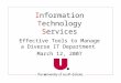 Information Technology Services Effective Tools to Manage a Diverse IT Department March 12, 2007