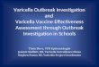 Varicella Outbreak Investigation and Varicella Vaccine Effectiveness Assessment through Outbreak Investigation in Schools Thein Shwe, VPD Epidemiologist