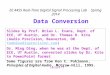 EE 445S Real-Time Digital Signal Processing Lab Spring 2014 Lecture 11 Data Conversion Slides by Prof. Brian L. Evans, Dept. of ECE, UT Austin, and Dr