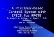 1 A PC/Linux-based Control System with EPICS for RFGTB S. Araki, K. Hirano, J. Odagiri, T.T. Nakamura and N. Terunuma High Energy Research Accelerator