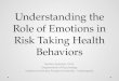 Understanding the Role of Emotions in Risk Taking Health Behaviors Tamika Zapolski, Ph.D. Department of Psychology Indiana University Purdue University