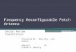 Frequency Reconfigurable Patch Antenna Design Review Presentation Presented by: Mike Bly, Josh Rohman Advisor: Dr. Prasad N. Shastry