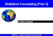 Dr Mark Cresswell Statistical Forecasting [Part 1] 69EG6517 – Impacts & Models of Climate Change