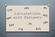 Calculations with Percents 36% 64% 45% 90% 85%.7% 12% 8% 57% 10%