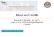 Sleep and Health Patrick J. Strollo, Jr., M.D. University of Pittsburgh Medical Center PMBC SLEEP WORKSHOP 2006