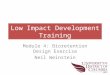 Low Impact Development Training Module 4: Bioretention Design Exercise Neil Weinstein