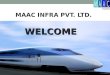 WELCOME MAAC INFRA PVT. LTD.. CONTENTS Brief Introduction Details of electrical works executed Current Commitments Organisation Structure Details of Tools