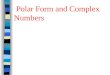Polar Form and Complex Numbers. In a rectangular coordinate system, There is an x and a y-axis. In polar coordinates, there is one axis, called the polar