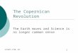 SC/NATS 1730, XII 1 The Copernican Revolution The Earth moves and Science is no longer common sense