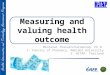 Measuring and valuing health outcome Montarat Thavorncharoensap, Ph.D. 1: Faculty of Pharmacy, Mahidol University 2. HITAP, Thailand