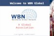 « Local knowledge – worldwide network » 1 Welcome to WBN Global A Global Association
