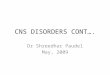 CNS DISORDERS CONT…. Dr Shreedhar Paudel May, 2009