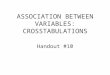 ASSOCIATION BETWEEN VARIABLES: CROSSTABULATIONS Handout #10