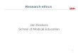 Research ethics Jan Deckers School of Medical Education 1
