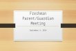 Freshman Parent/Guardian Meeting September 4, 2014