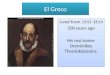El Greco Lived from 1541-1614 500 years ago His real name: Doménikos Theotokópoulos Lived from 1541-1614 500 years ago His real name: Doménikos Theotokópoulos