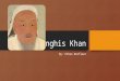 Genghis Khan By: Ethan Norfleet. Early Childhood and Birth Born with the name Timujin Borjigin in the year 1162 near Lake Baikal, Mongolia. Dad died when
