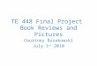TE 448 Final Project Book Reviews and Pictures Courtney Busakowski July 1 st 2010