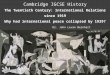 Cambridge IGCSE History The Twentieth Century: International Relations since 1919 Why had international peace collapsed by 1939? Dr. John Levan Bernhart