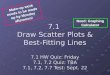 7.1 Draw Scatter Plots & Best-Fitting Lines 7.1 HW Quiz: Friday 7.1, 7.2 Quiz: TBA 7.1, 7.2, 7.7 Test: Sept. 22 Make-up work needs to be made up by Monday