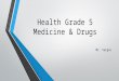 Health Grade 5 Medicine & Drugs Mr. Vargas. Drugs and Your Health You’ve probably taken medicine when you were ill. Medicines can improve your health