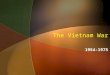 The Vietnam War 1954-1975. The scenario Truman’s policy of containment- The U.S. must resist Soviet attempts to spread communism around the world. The