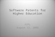 Software Patents for Higher Education ICPL August 12, 2008