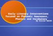 Early Literacy Interventions focused on Phonemic Awareness, Phonics and Vocabulary By Alicia Smith