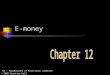 Oz – Foundations of Electronic Commerce © 2002 Prentice Hall E-money