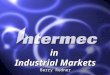 Intermec Confidential in Industrial Markets Barry Redner in Industrial Markets Barry Redner