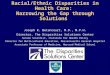 Racial/Ethnic Disparities in Health Care: Narrowing the Gap through Solutions Joseph R. Betancourt, M.D., M.P.H. Director, The Disparities Solutions Center