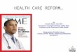 HEALTH CARE REFORM… by Woodie Kessel, MD, MPH Assistant U.S. Surgeon General, USPH, (Ret.) Professor of the Practice of Public Health Department of Family