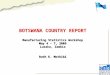 BOTSWANA COUNTRY REPORT Manufacturing Statistics Workshop May 4 – 7, 2009 Lusaka, Zambia Ruth K. Mothibi