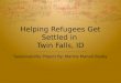 Helping Refugees Get Settled in Twin Falls, ID Sustainability Project By: Marina Manafi-Busby